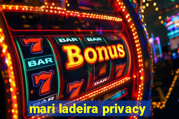 mari ladeira privacy